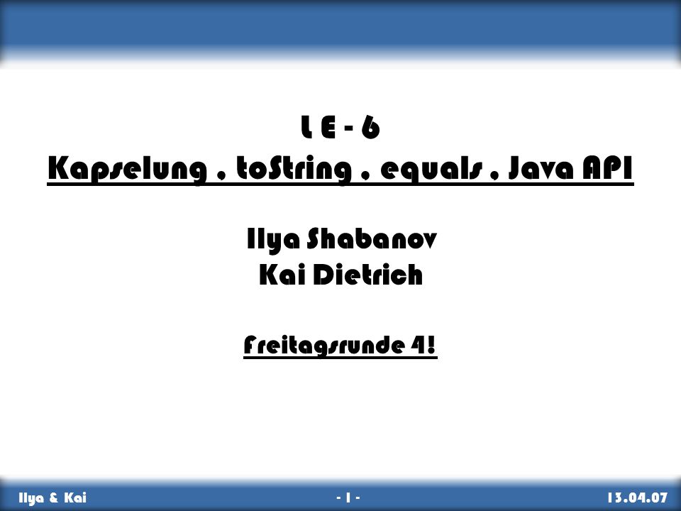 Kapselung , toString , equals , Java API