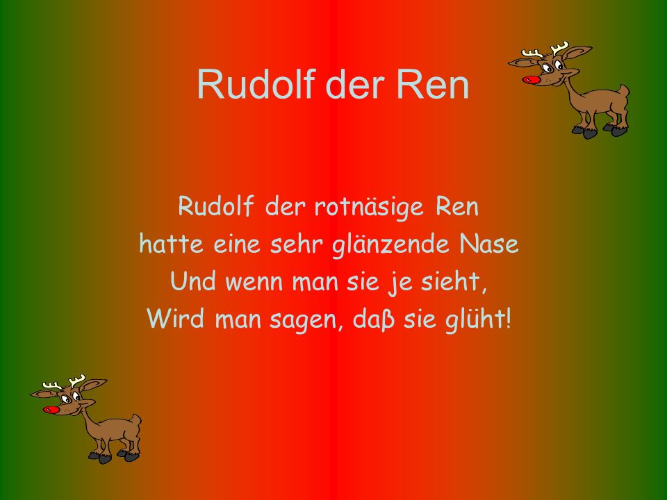 Rudolf der Ren Rudolf der rotnäsige Ren hatte eine sehr glänzende Nase