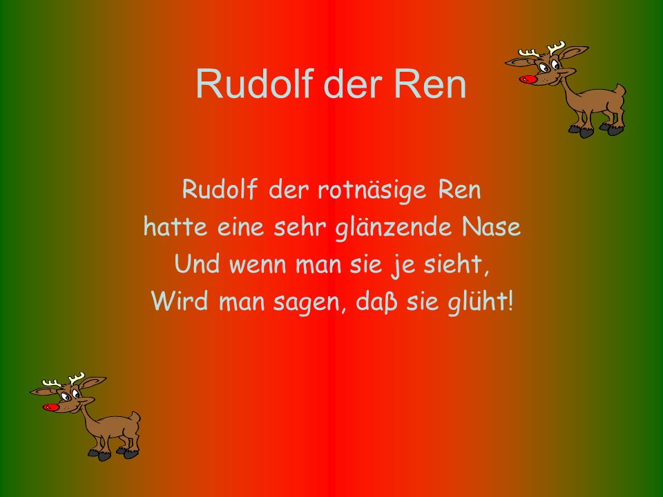 Rudolf der Ren Rudolf der rotnäsige Ren hatte eine sehr glänzende Nase