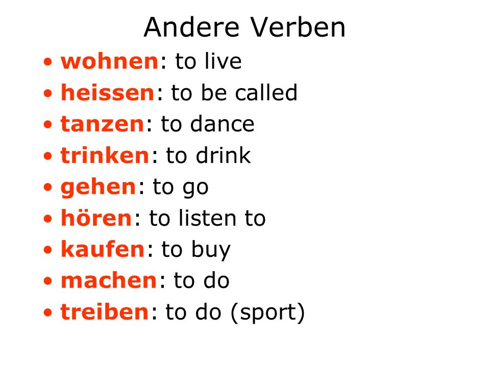 Andere Verben wohnen: to live heissen: to be called tanzen: to dance