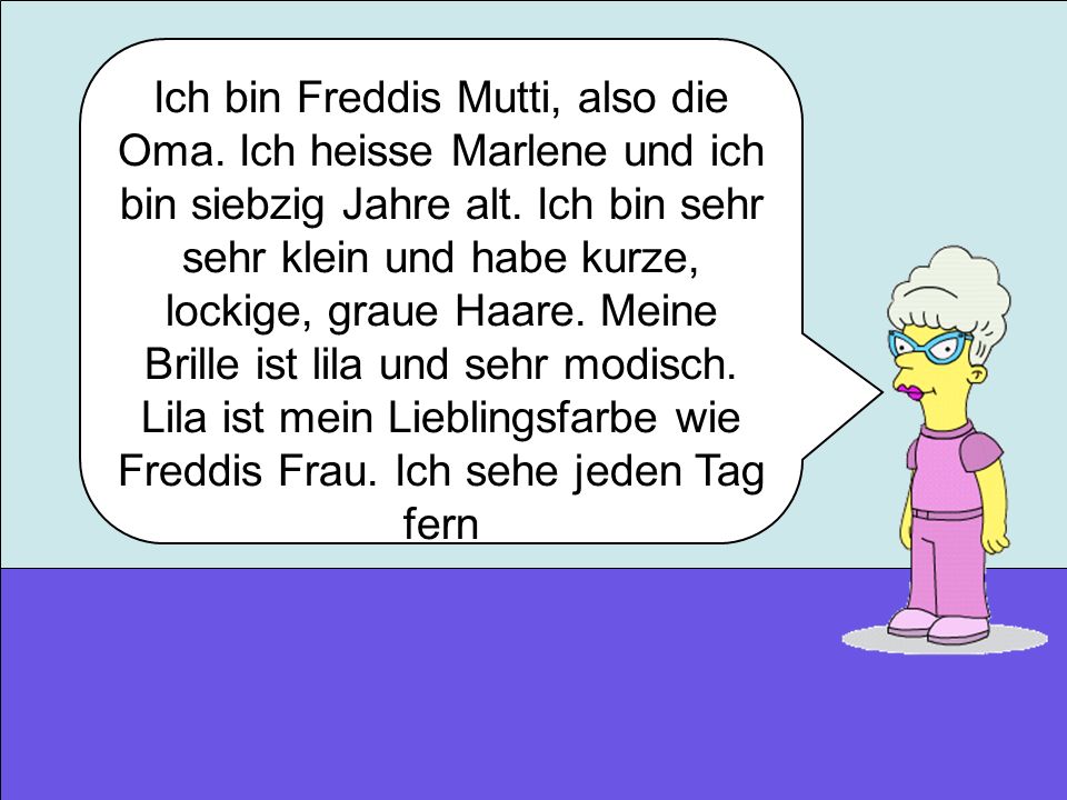 Ich bin Freddis Mutti, also die Oma