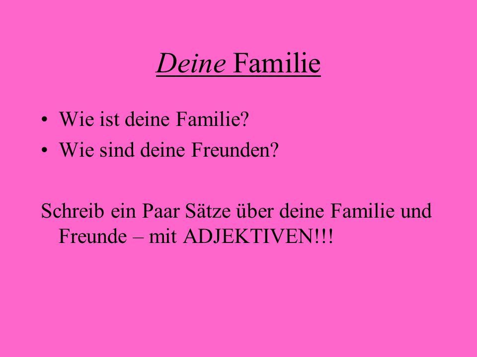 Deine Familie Wie ist deine Familie Wie sind deine Freunden