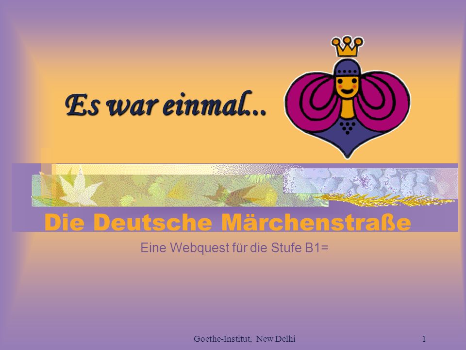 Die Deutsche Märchenstraße Eine Webquest für die Stufe B1=