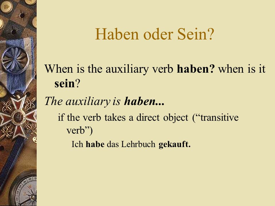 Haben oder Sein When is the auxiliary verb haben when is it sein
