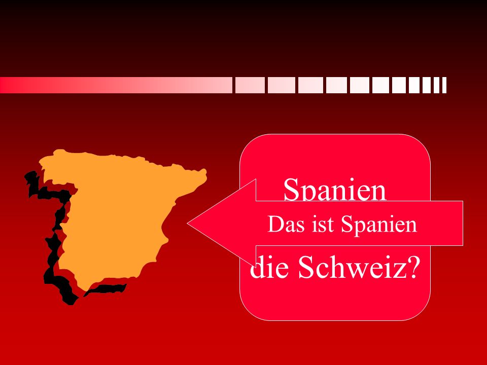 Spanien oder die Schweiz Das ist Spanien