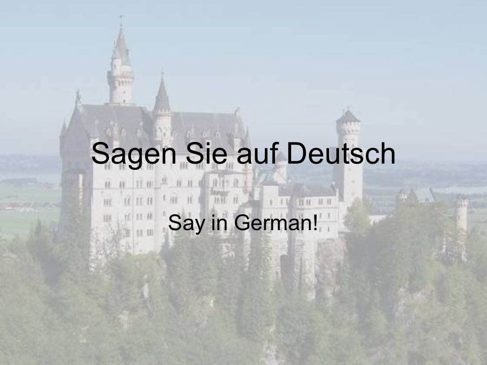 Sagen Sie auf Deutsch Say in German!