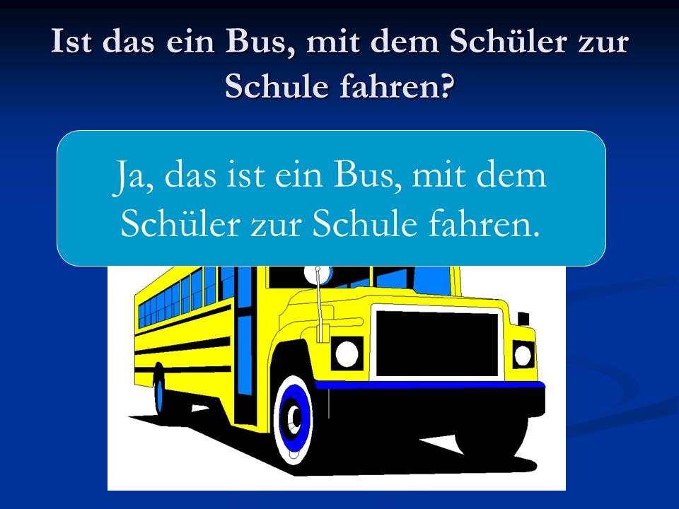 Ist das ein Bus, mit dem Schüler zur Schule fahren