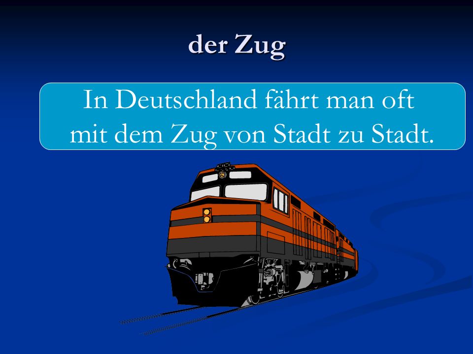 In Deutschland fährt man oft mit dem Zug von Stadt zu Stadt.
