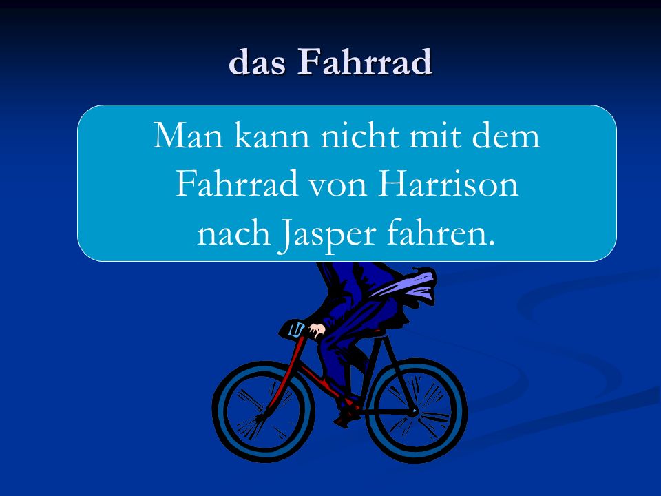 das Fahrrad Man kann nicht mit dem Fahrrad von Harrison nach Jasper fahren.