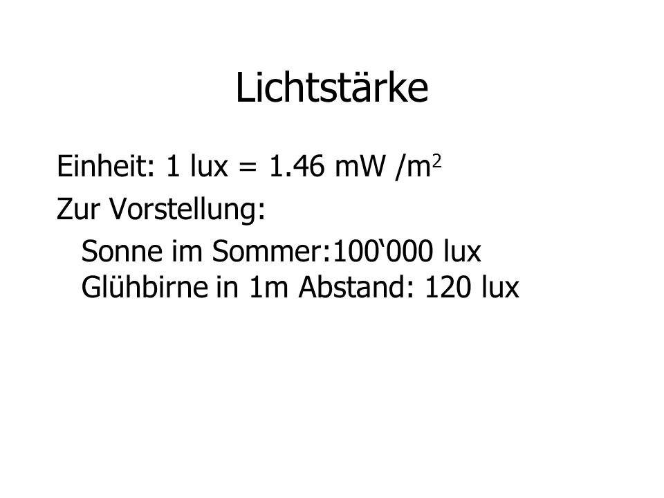 Lichtstärke Einheit: 1 lux = 1.46 mW /m2 Zur Vorstellung: