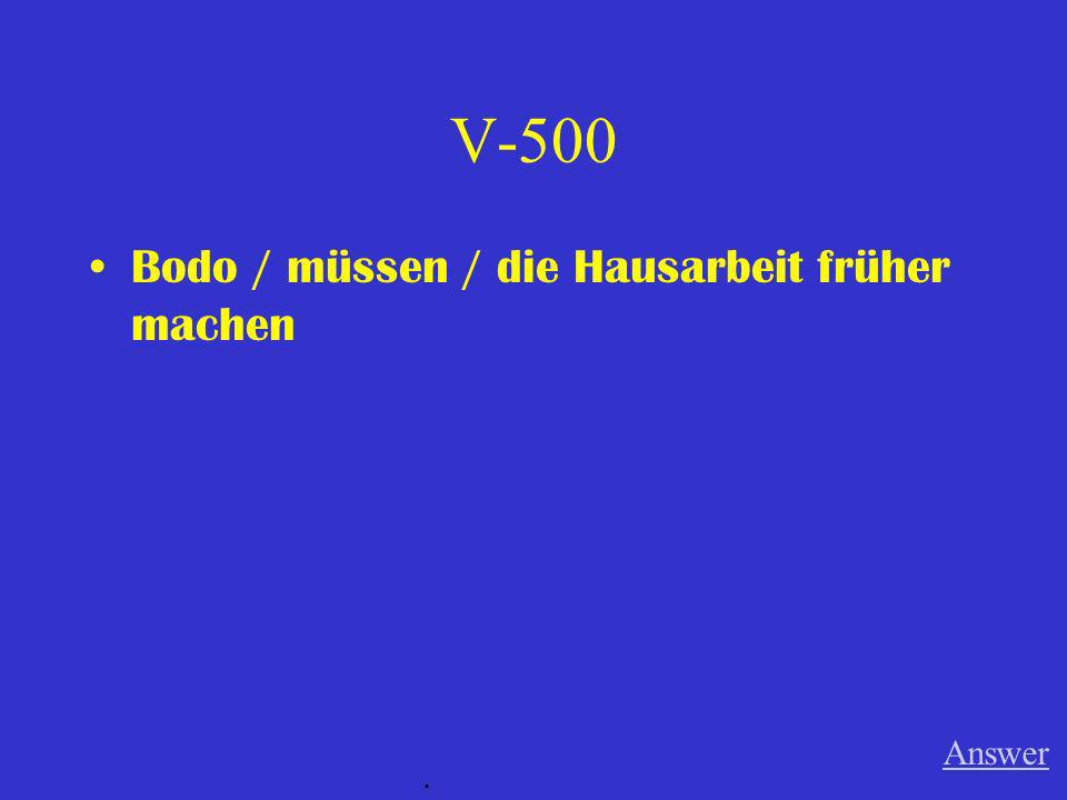 V-500 Bodo / müssen / die Hausarbeit früher machen Answer .