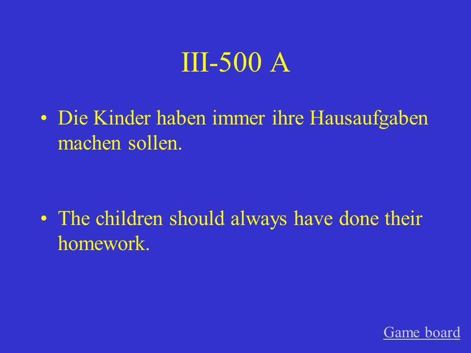 III-500 A Die Kinder haben immer ihre Hausaufgaben machen sollen.