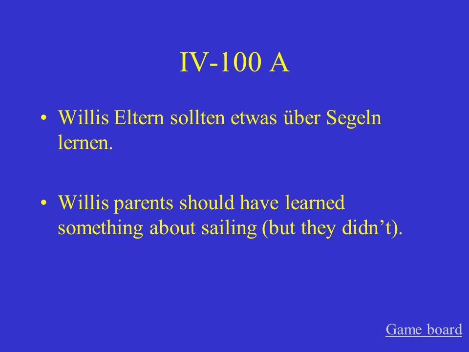 IV-100 A Willis Eltern sollten etwas über Segeln lernen.