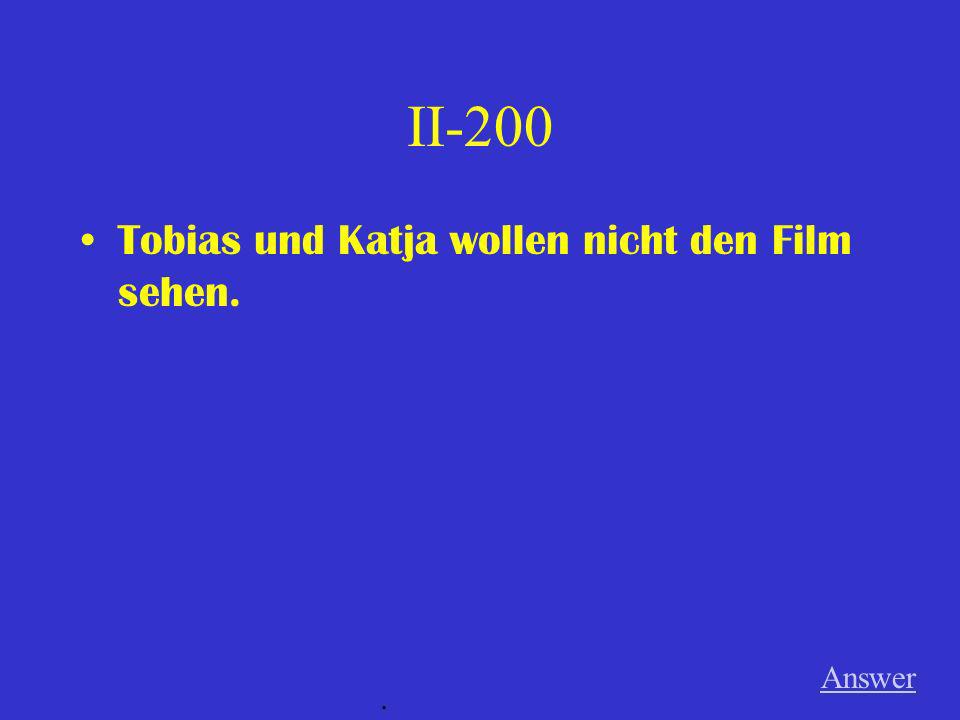 II-200 Tobias und Katja wollen nicht den Film sehen. Answer .