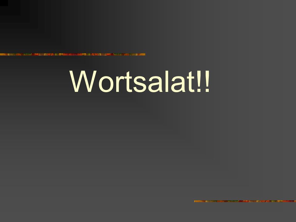 Wortsalat!!