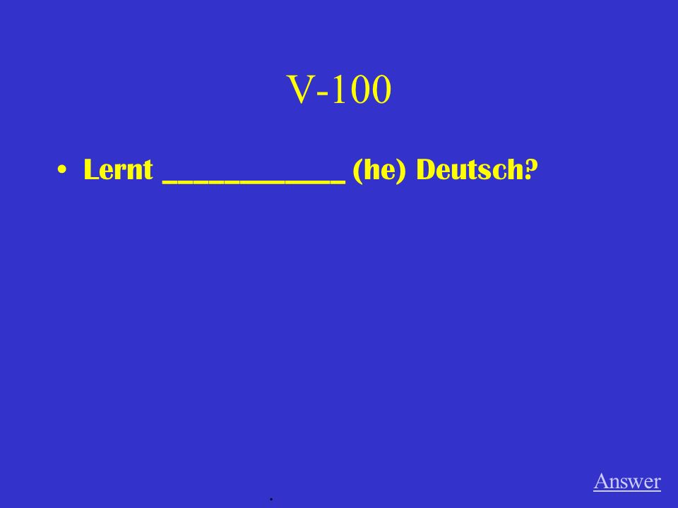 V-100 Lernt ____________ (he) Deutsch Answer .