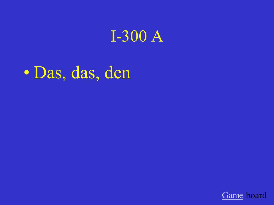 I-300 A Das, das, den Game board