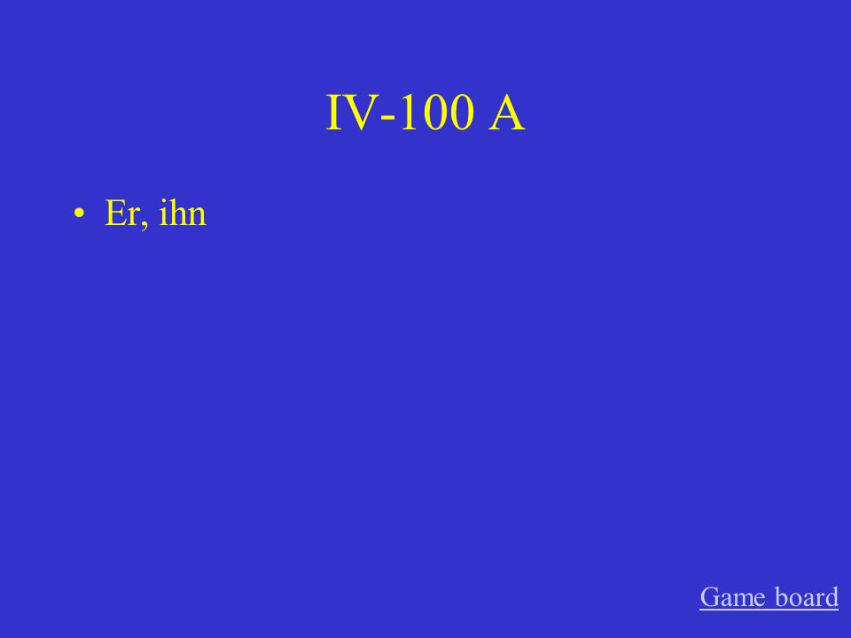 IV-100 A Er, ihn Game board