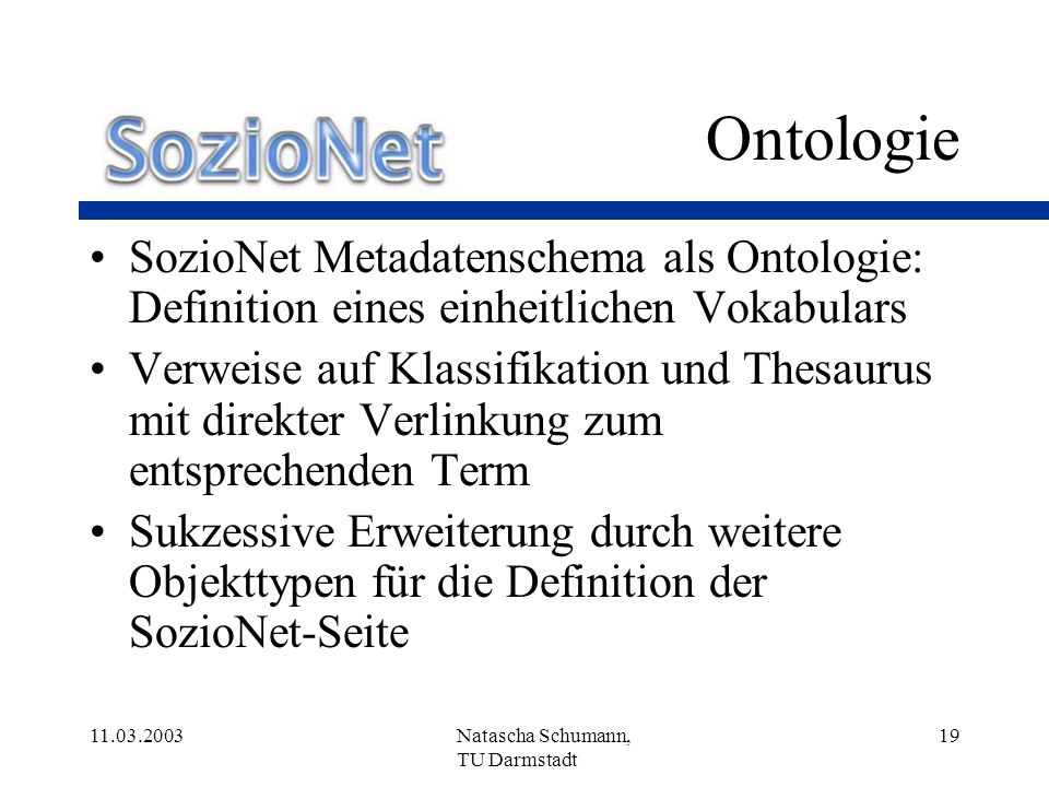 Ontologie SozioNet Metadatenschema als Ontologie: Definition eines einheitlichen Vokabulars.