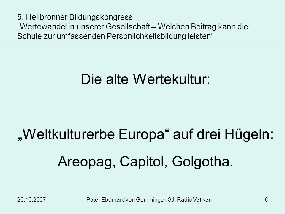 „Weltkulturerbe Europa auf drei Hügeln: Areopag, Capitol, Golgotha.