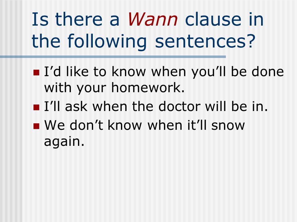Is there a Wann clause in the following sentences