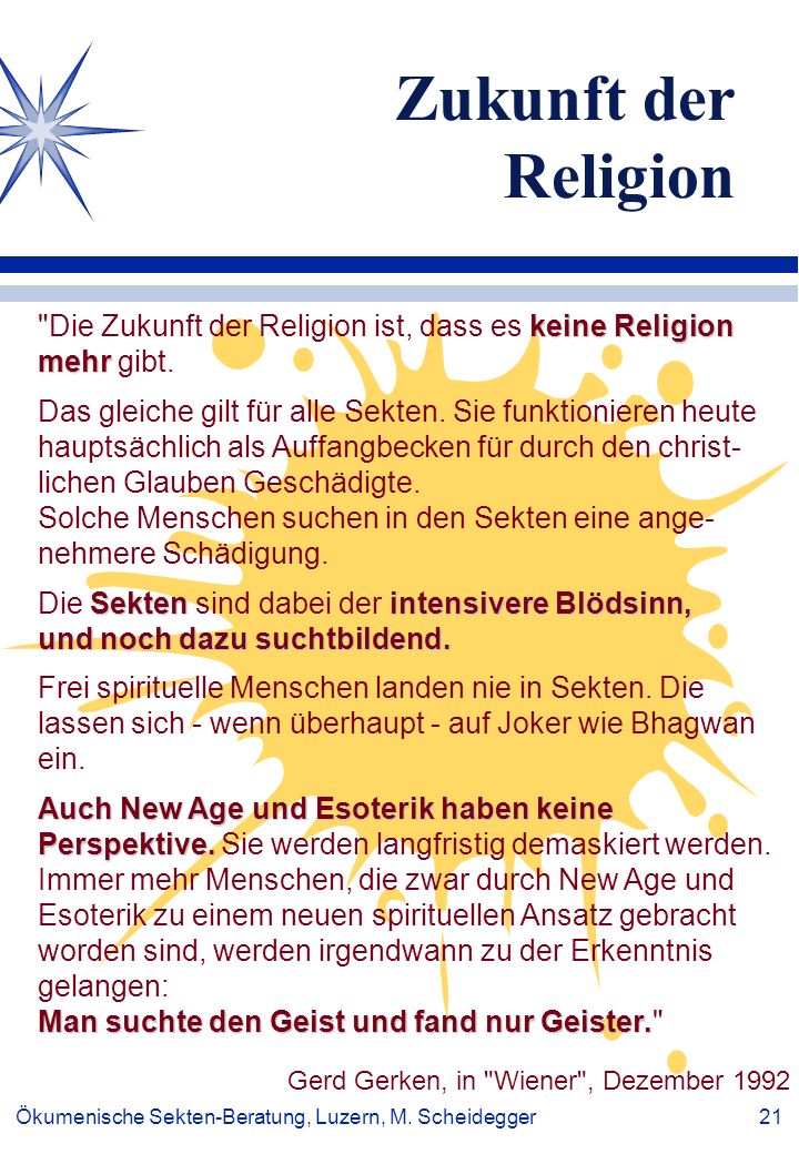 Zukunft der Religion Die Zukunft der Religion ist, dass es keine Religion mehr gibt.