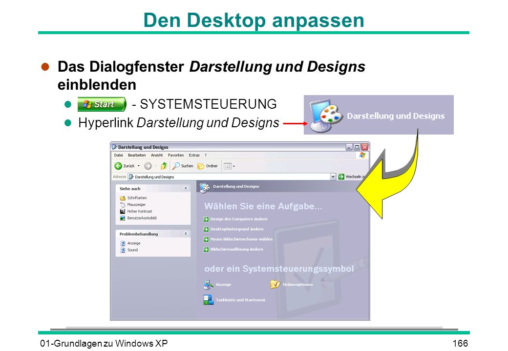 Den Desktop anpassen Das Dialogfenster Darstellung und Designs einblenden. - SYSTEMSTEUERUNG. Hyperlink Darstellung und Designs.