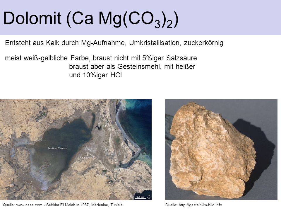 Dolomit (Ca Mg(CO3)2) Entsteht aus Kalk durch Mg-Aufnahme, Umkristallisation, zuckerkörnig.