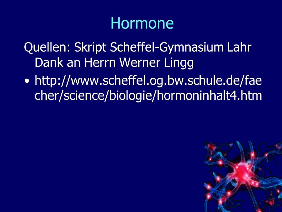 Hormone Quellen: Skript Scheffel-Gymnasium Lahr Dank an Herrn Werner Lingg.