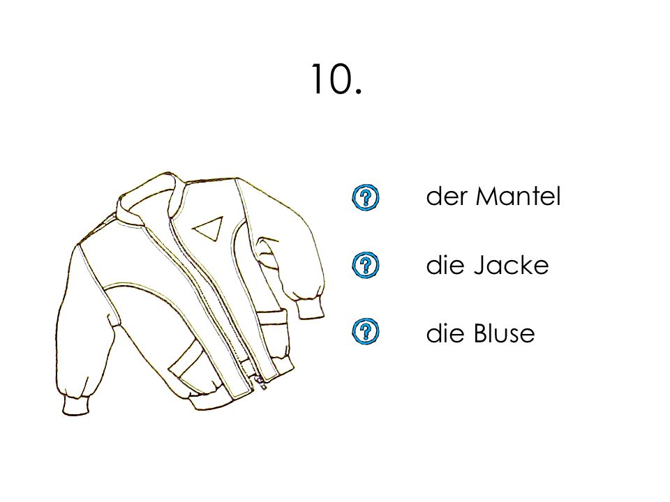 10. der Mantel die Jacke die Bluse 