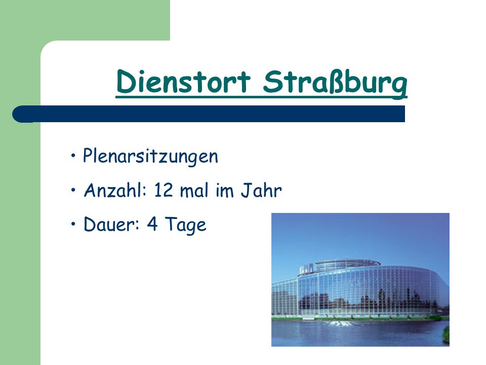 Dienstort Straßburg Plenarsitzungen Anzahl: 12 mal im Jahr