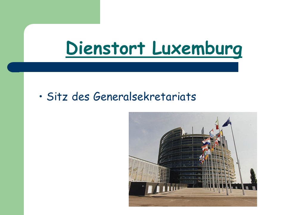 Dienstort Luxemburg Sitz des Generalsekretariats