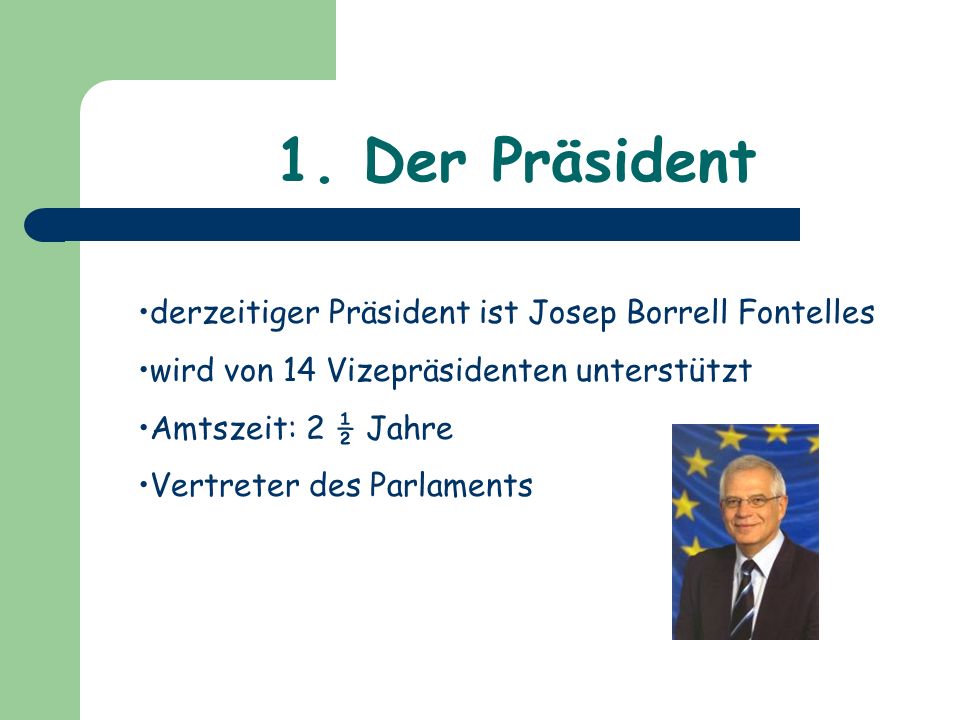 1. Der Präsident derzeitiger Präsident ist Josep Borrell Fontelles