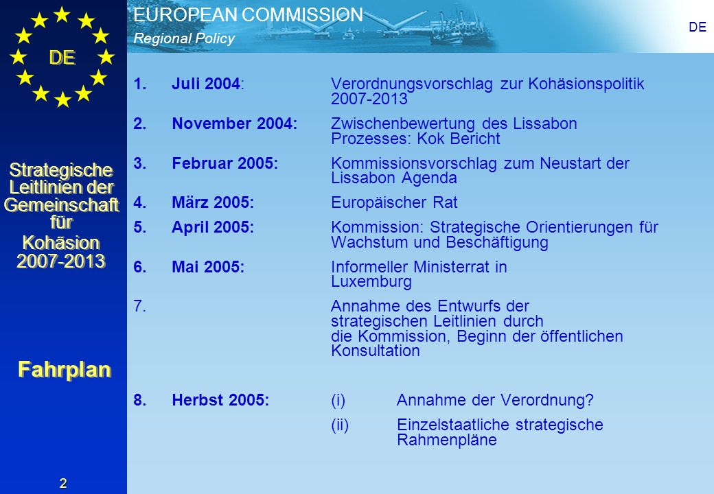 DE Juli 2004: Verordnungsvorschlag zur Kohäsionspolitik November 2004: Zwischenbewertung des Lissabon Prozesses: Kok Bericht.