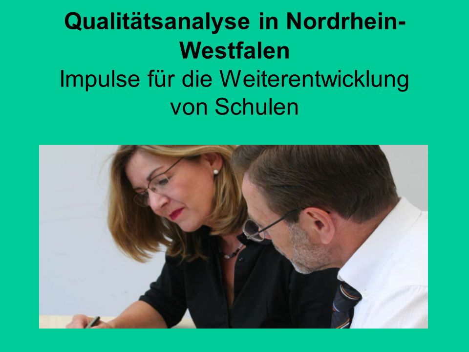 Qualitätsanalyse in Nordrhein-Westfalen Impulse für die Weiterentwicklung von Schulen