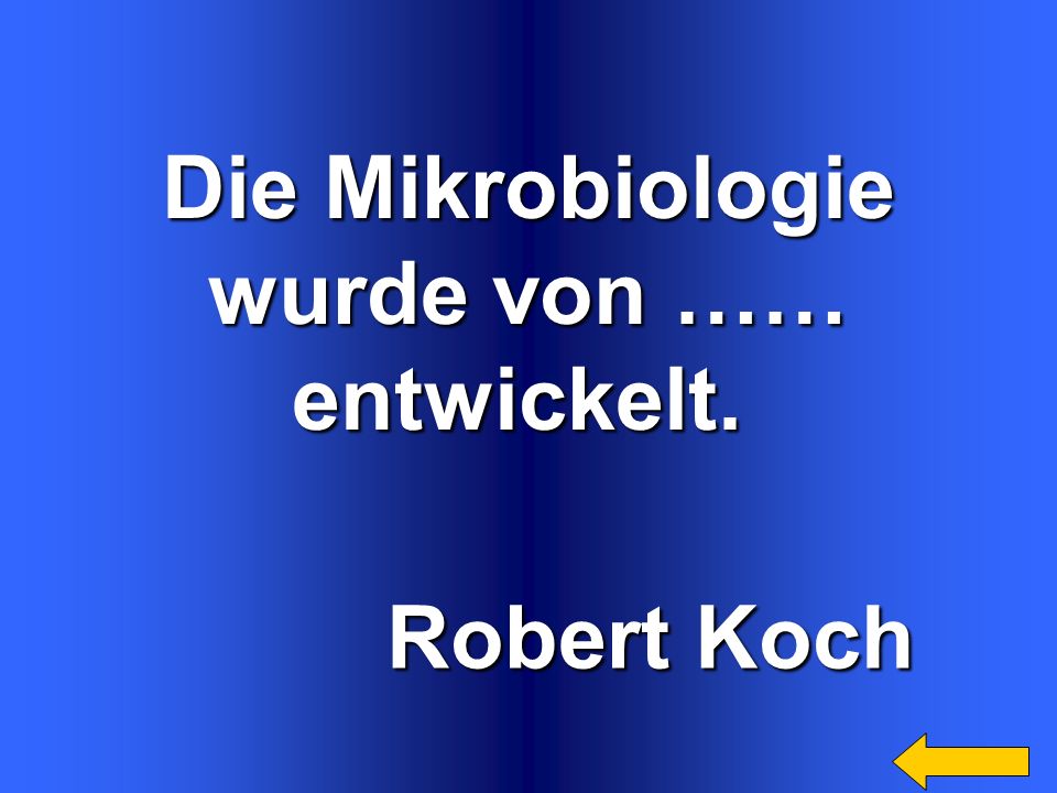 Die Mikrobiologie wurde von …… entwickelt. Robert Koch