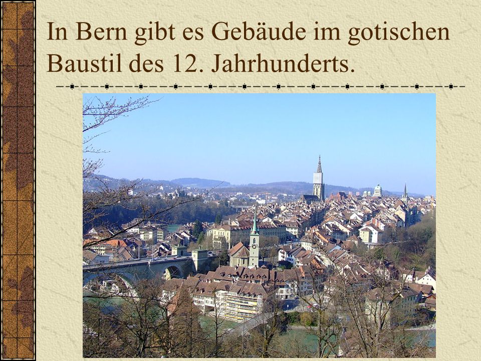 In Bern gibt es Gebäude im gotischen Baustil des 12. Jahrhunderts.