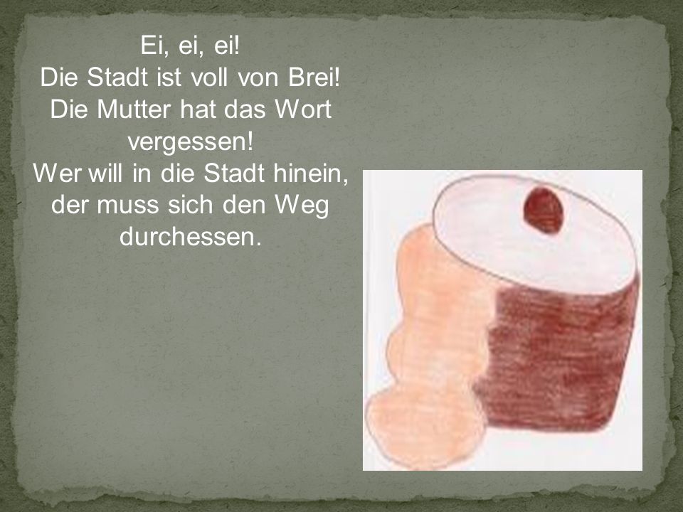 Die Stadt ist voll von Brei! Die Mutter hat das Wort vergessen!