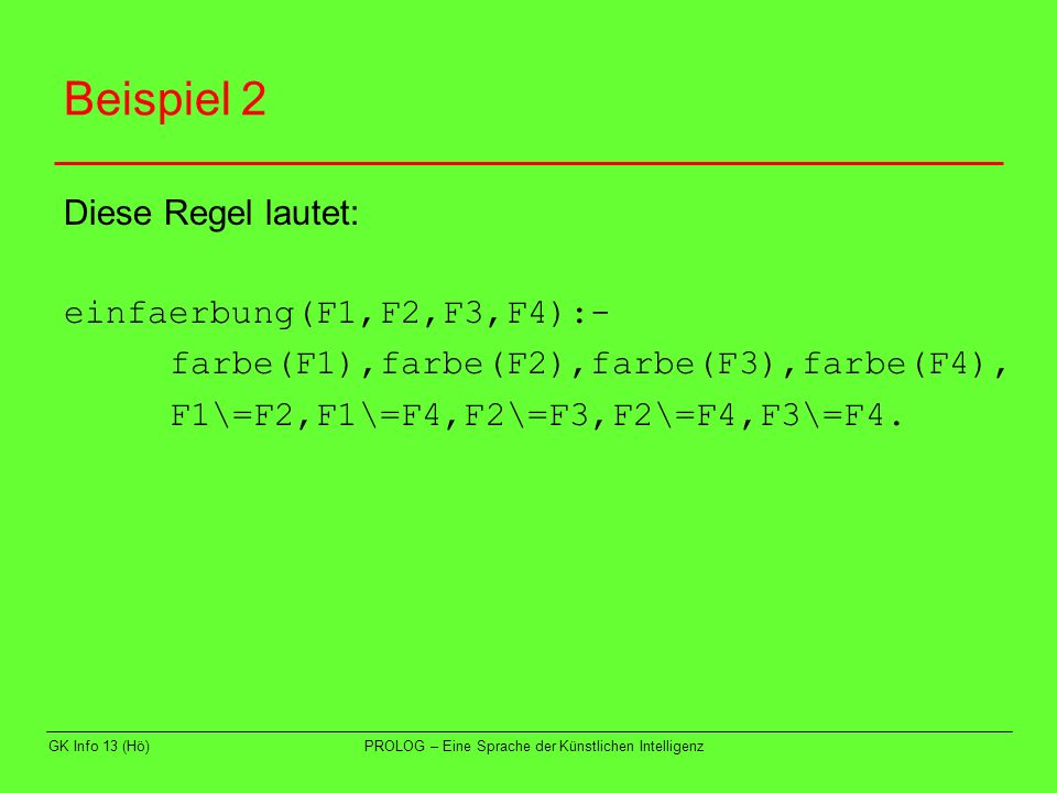 Beispiel 2 Diese Regel lautet: einfaerbung(F1,F2,F3,F4):-