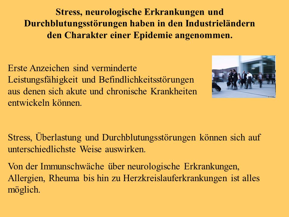 Stress, neurologische Erkrankungen und Durchblutungsstörungen haben in den Industrieländern den Charakter einer Epidemie angenommen.