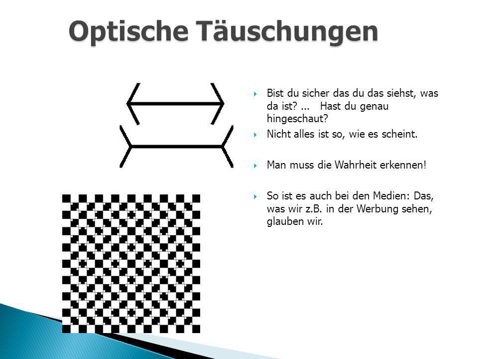 Optische Täuschungen Bist du sicher das du das siehst, was da ist ... Hast du genau hingeschaut