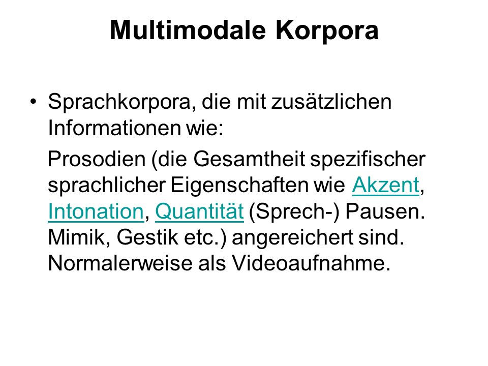 Multimodale Korpora Sprachkorpora, die mit zusätzlichen Informationen wie: