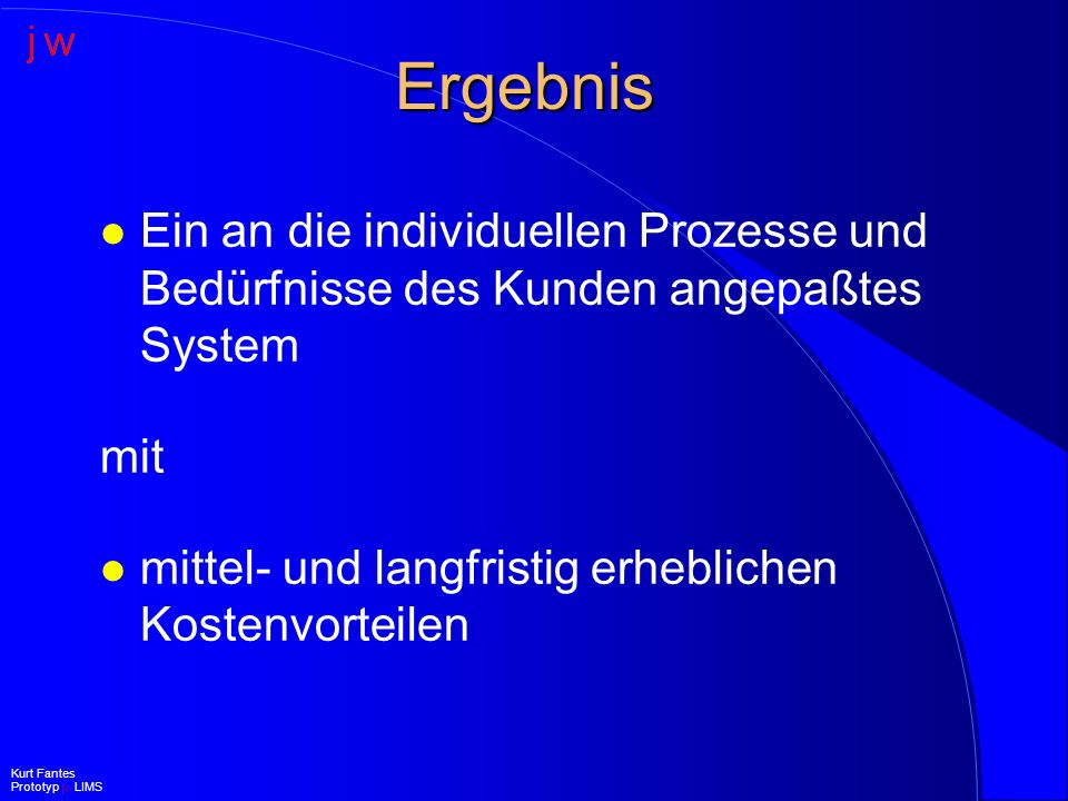 Ergebnis Ein an die individuellen Prozesse und Bedürfnisse des Kunden angepaßtes System. mit. mittel- und langfristig erheblichen Kostenvorteilen.