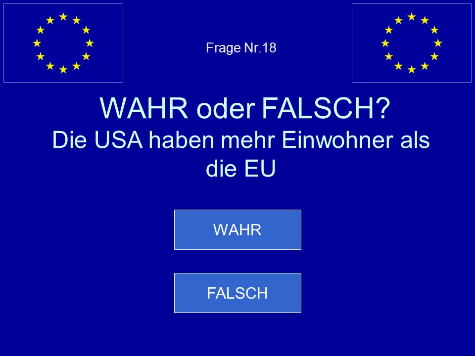 Frage Nr.18 WAHR oder FALSCH Die USA haben mehr Einwohner als die EU