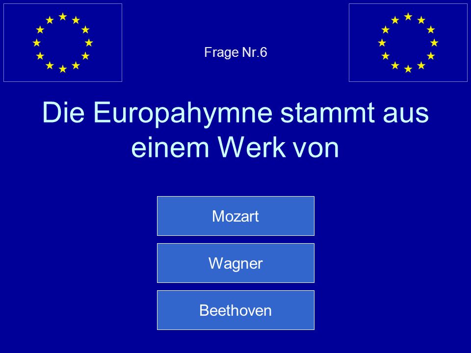 Frage Nr.6 Die Europahymne stammt aus einem Werk von