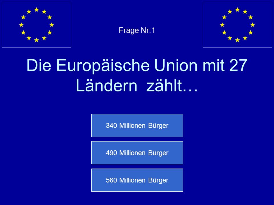 Frage Nr.1 Die Europäische Union mit 27 Ländern zählt…