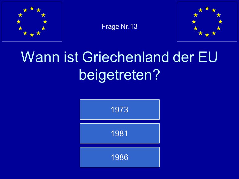 Frage Nr.13 Wann ist Griechenland der EU beigetreten