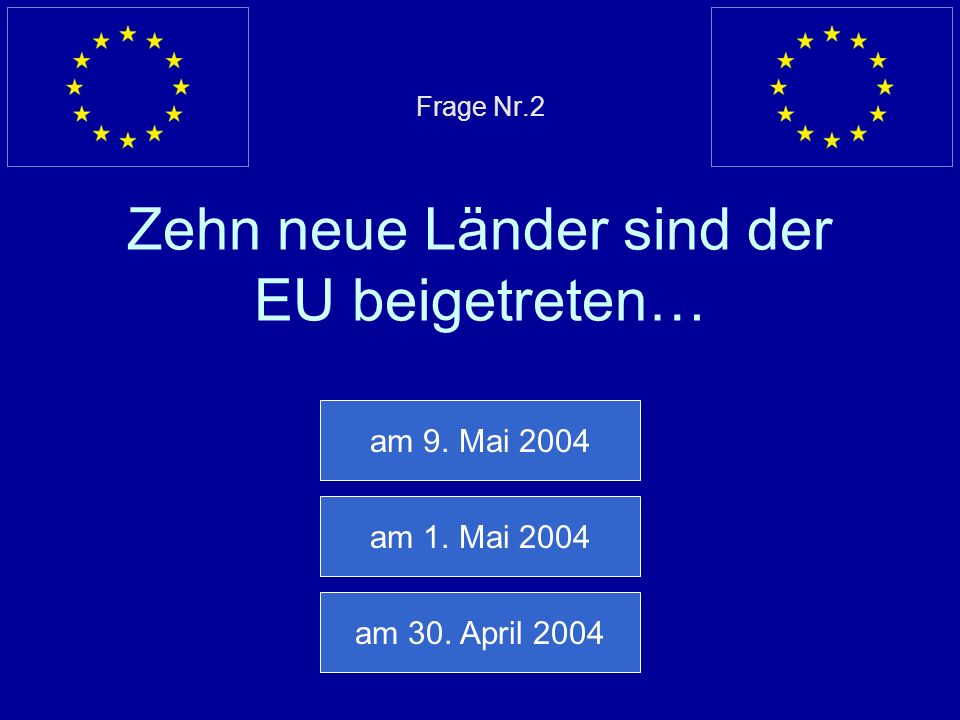 Frage Nr.2 Zehn neue Länder sind der EU beigetreten…