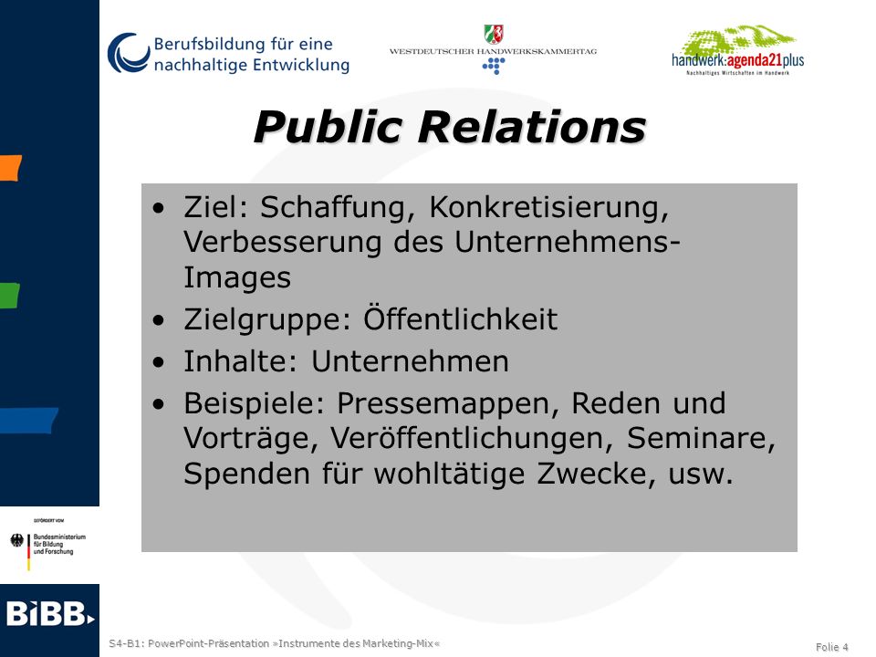 Public Relations Ziel: Schaffung, Konkretisierung, Verbesserung des Unternehmens-Images. Zielgruppe: Öffentlichkeit.