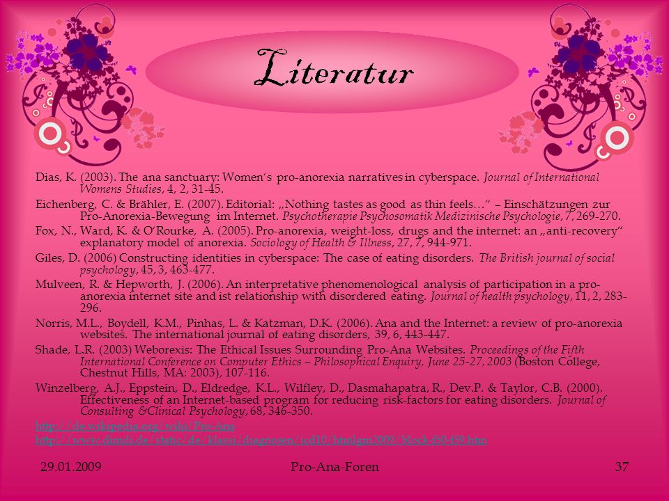Dias, K. (2003). The ana sanctuary: Women‘s pro-anorexia narratives in cyberspace. Journal of International Womens Studies, 4, 2,